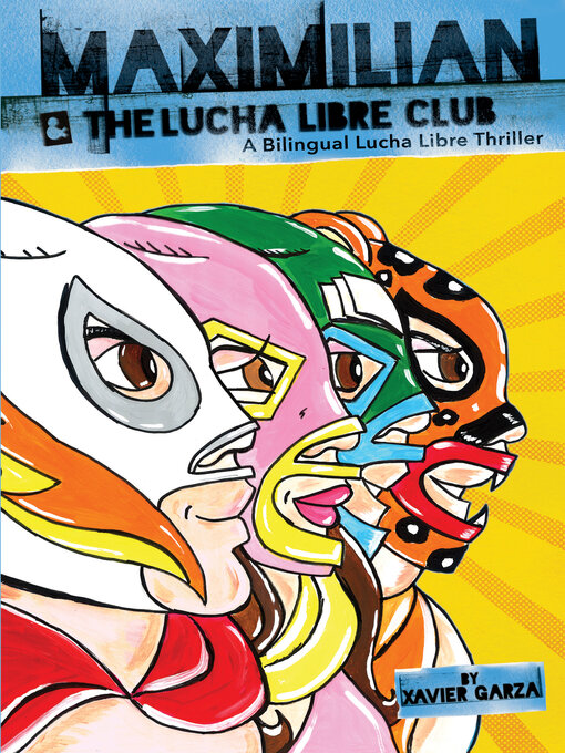 Title details for Maximilian & the Lucha Libre Club (Max's Lucha Libre Adventures #3) by Xavier Garza - Available